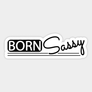 Born Sassy Sticker